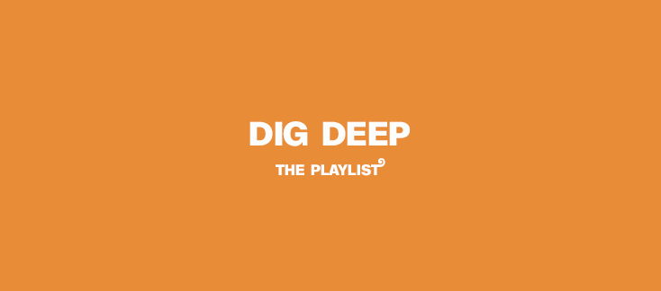 3 - DIG DEEP (FIVE PLAYLISTS)